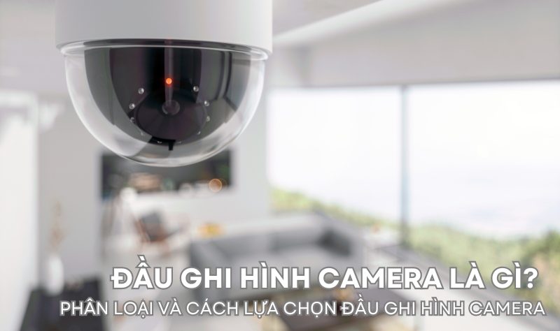 đầu ghi hình camera là gì