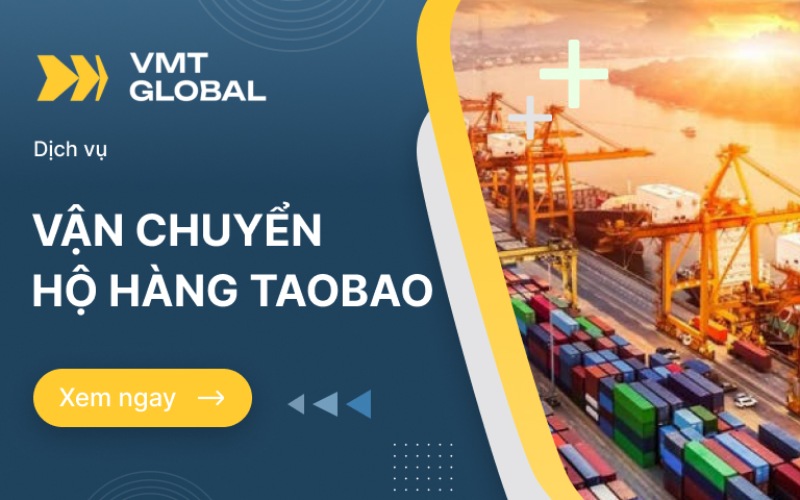 VMT Global dịch vụ vận chuyển hàng Taobao