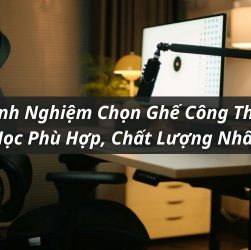 kinh nghiệm chọn ghế công thái học