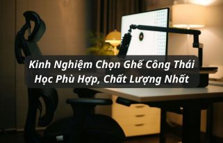 kinh nghiệm chọn ghế công thái học