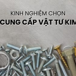 kinh nghiệm chọn nhà cung cấp vật tư kim khí