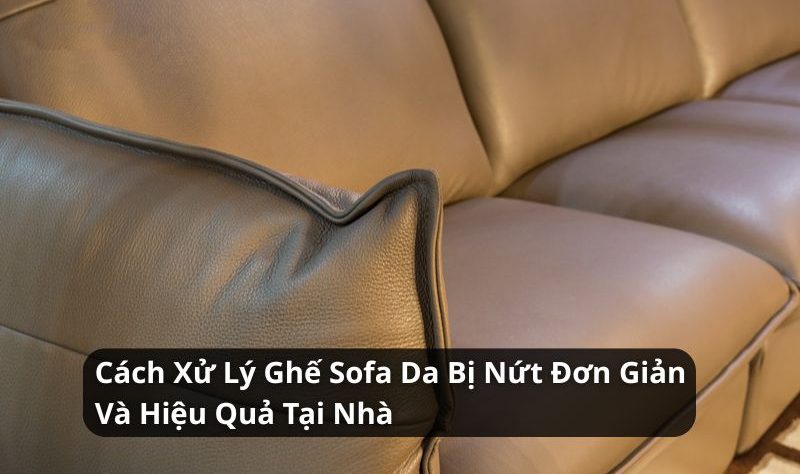 cách xử lý ghế sofa da bị nứt